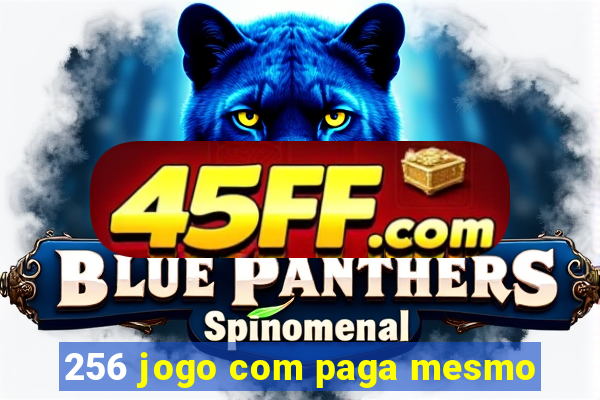 256 jogo com paga mesmo